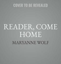 Reader, Come Home: The Reading Brain in a Digital World by Maryanne Wolf Paperback Book