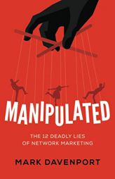 Manipulated: The 12 Deadly Lies of Network Marketing by Mark Davenport Paperback Book