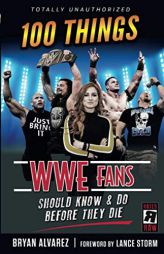 100 Things Wwe Fans Should Know & Do Before They Die by Bryan Alvarez Paperback Book