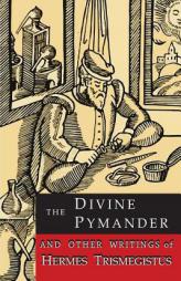 The Divine Pymander: And Other Writings of Hermes Trismegistus by Hermes Trismegistus Paperback Book