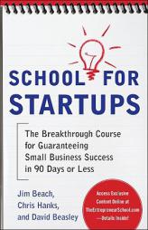School for Startups: The Breakthrough Course for Guaranteeing Small Business Success in 90 Days or Less by Beach Jim Paperback Book