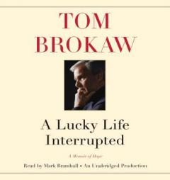 A Lucky Life Interrupted: A Memoir of Hope by Tom Brokaw Paperback Book