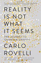 Reality Is Not What It Seems: The Journey to Quantum Gravity by Carlo Rovelli Paperback Book