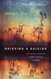 Grieving a Suicide: A Loved One's Search for Comfort, Answers, and Hope by Albert Y. Hsu Paperback Book