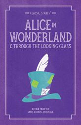 Classic Starts®: Alice in Wonderland & Through the Looking-Glass (Classic Starts® Series) by Lewis Carroll Paperback Book