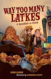 Way Too Many Latkes Way Too Many Latkes: A Hanukkah in Chelm a Hanukkah in Chelm by Linda Glaser Paperback Book