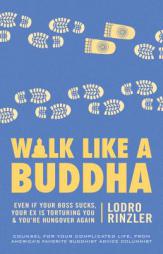 Walk Like a Buddha: Even If Your Boss Sucks, Your Ex Is Torturing You, and You're Hungover Again by Lodro Rinzler Paperback Book