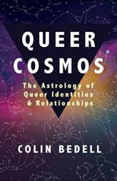 Queer Cosmos: The Astrology of Queer Identities & Relationships by Colin Bedell Paperback Book