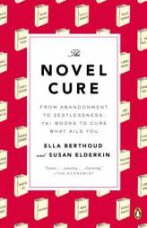 The Novel Cure: From Abandonment to Zestlessness: 751 Books to Cure What Ails You by Ella Berthoud Paperback Book