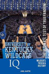 University of Kentucky Wildcats Basketball IQ: The Ultimate Test of True Fandom by Joel Katte Paperback Book