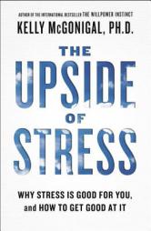 The Upside of Stress: Why Stress Is Good for You, and How to Get Good at It by Kelly McGonigal Paperback Book
