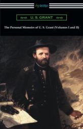 The Personal Memoirs of U. S. Grant (Volumes I and II) by U. S. Grant Paperback Book