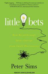 Little Bets: How Breakthrough Ideas Emerge from Small Discoveries by Peter Sims Paperback Book