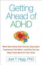 Getting Ahead of ADHD: What Next-Generation Science Says about Treatments That Work--And How You Can Make Them Work for Your Child by Joel T. Nigg Paperback Book