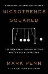 Microtrends Squared: The New Small Forces Driving the Big Disruptions Today by Mark Penn Paperback Book