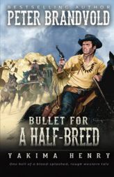 Bullet for a Half-Breed: A Western Fiction Classic (Yakima Henry) by Peter Brandvold Paperback Book