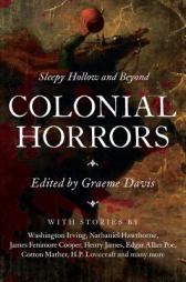 Colonial Horrors: Sleepy Hollow and Beyond by Graeme Davis Paperback Book