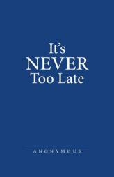 It's Never Too Late by Anonymous Paperback Book
