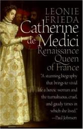 Catherine de Medici: Renaissance Queen of France by Leonie Frieda Paperback Book