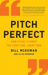 Pitch Perfect: How to Say It Right the First Time, Every Time by Bill McGowan Paperback Book