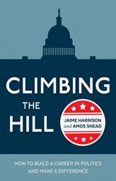Climbing the Hill: How to Build a Career in Politics and Make a Difference by Jaime Harrison Paperback Book