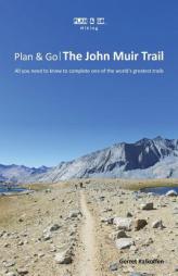 Plan & Go: The John Muir Trail- All You Need to Know to Complete One of the World's Greatest Trails by Gerret Kalkoffen Paperback Book