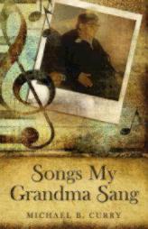 Songs My Grandma Sang by Michael B. Curry Paperback Book