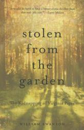 Stolen From the Garden: The Kidnapping of Virginia Piper by William Swanson Paperback Book