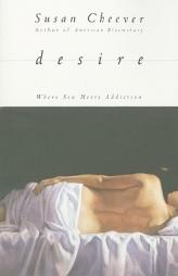 Desire: Where Sex Meets Addiction by Susan Cheever Paperback Book