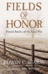 Fields of Honor: Pivotal Battles of the Civil War by Edwin C. Bearss Paperback Book