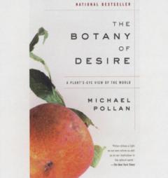 The Botany of Desire: A Plant's-Eye View of the World by Michael Pollan Paperback Book