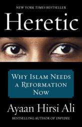 Heretic: Why Islam Needs a Reformation Now by Ayaan Hirsi Ali Paperback Book