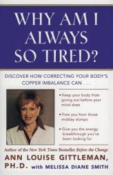 Why Am I Always So Tired?: Discover How Correcting Your Body's Copper Imbalance Can * Keep Your Body From Giving Out Before Your Mind Does *Free You f by Ann Louise Gittleman Paperback Book