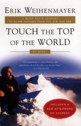 Touch the Top of the World: A Blind Man's Journey to Climb Farther than the Eye Can See: My Story by Erik Weihenmayer Paperback Book