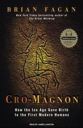 Cro-Magnon: How the Ice Age Gave Birth to the First Modern Humans by Brian M. Fagan Paperback Book