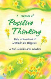 A Daybook of Positive Thinking: Daily Affirmations of Gratitude and Happiness (A Blue Mountain Arts Collection) by Patricia Wayant Paperback Book