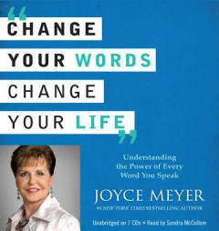 Change Your Words, Change Your Life: Understanding the Power of Every Word You Speak by Joyce Meyer Paperback Book