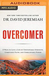 Overcomer: 8 Ways to Live a Life of Unstoppable Strength, Unmovable Faith, and Unbelievable Power by David Jeremiah Paperback Book