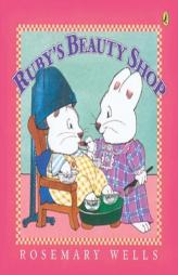 Ruby's Beauty Shop (Max and Ruby) by Rosemary Wells Paperback Book