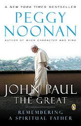 John Paul the Great: Remembering a Spiritual Father by Peggy Noonan Paperback Book