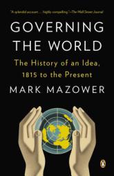 Governing the World: The History of an Idea, 1815 to the Present by Mark Mazower Paperback Book