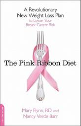 The Pink Ribbon Diet: A Revolutionary New Weight Loss Plan to Lower Your Breast Cancer Risk by Mary Flynn Paperback Book