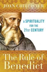 The Rule of Benedict: A Spirituality for the 21st Century (Spiritual Legacy Series) by Joan Chittister Paperback Book