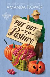 Put Out to Pasture: An Organic Cozy Mystery (Farm to Table Mysteries, 2) by Amanda Flower Paperback Book
