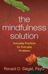 The Mindfulness Solution: Everyday Practices for Everyday Problems by Ronald D. Siegel Paperback Book