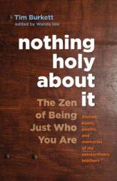 Nothing Holy about It: The Zen of Being Just Who You Are by Tim Burkett Paperback Book