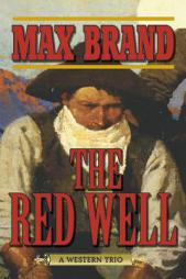 The Red Well: A Western Trio by Max Brand Paperback Book