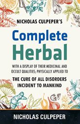 Culpeper's Complete Herbal: The Cure of all Disorders Incident to Mankind by Nicholas Culpeper Paperback Book