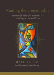 Naming the Unnameable: 89 Wonderful and Useful Names for God …Including the Unnameable God by Matthew Fox Paperback Book