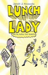 Lunch Lady and the Author Visit Vendetta by Jarrett J. Krosoczka Paperback Book